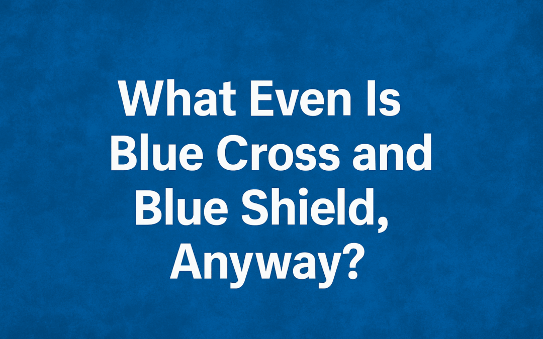 What Even Is Blue Cross and Blue Shield, Anyway?